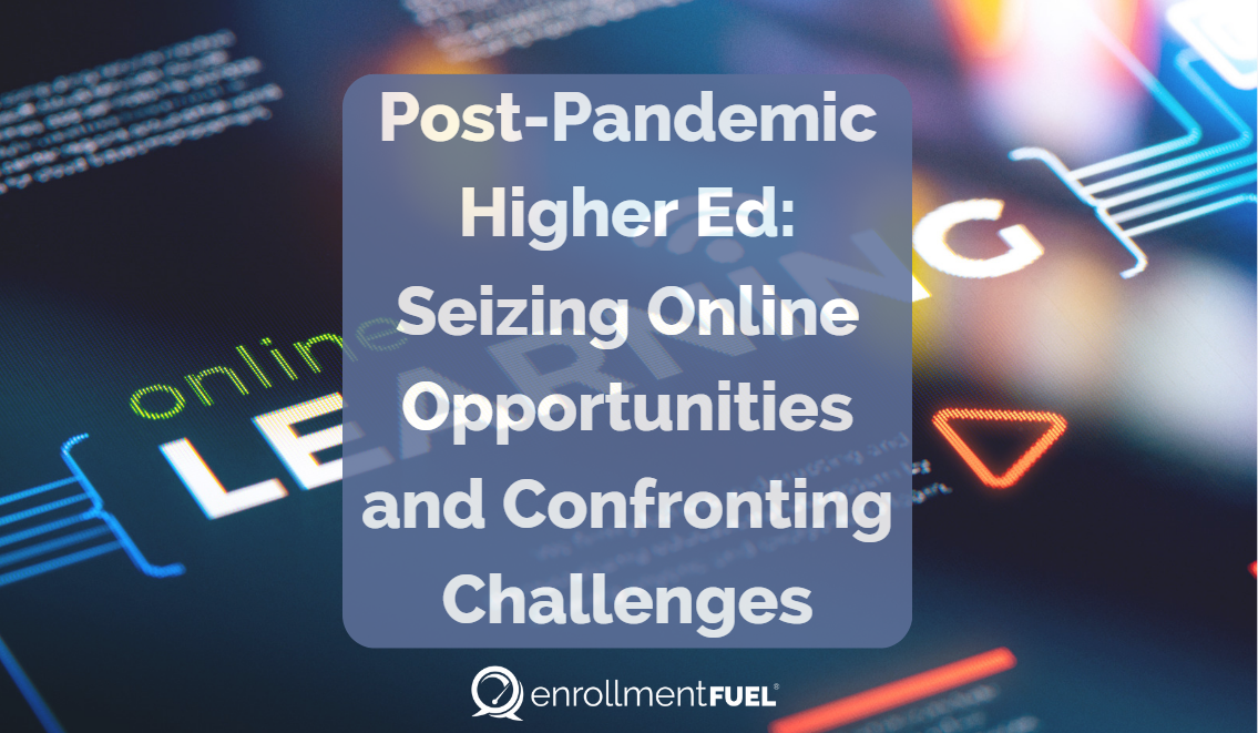 Post-Pandemic Higher Ed: Seizing Online Opportunities and Confronting Challenges